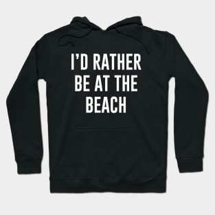 I'd rather be at the beach Hoodie